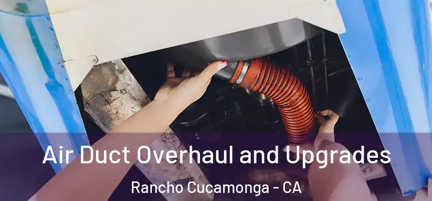 Air Duct Overhaul and Upgrades Rancho Cucamonga - CA