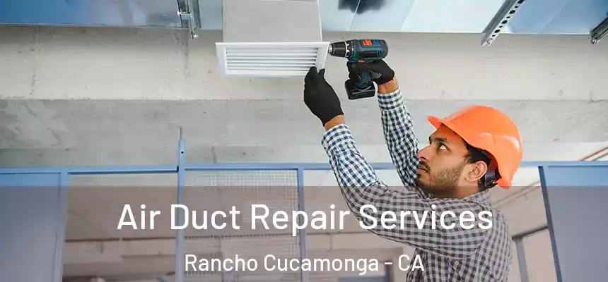  Air Duct Repair Services Rancho Cucamonga - CA