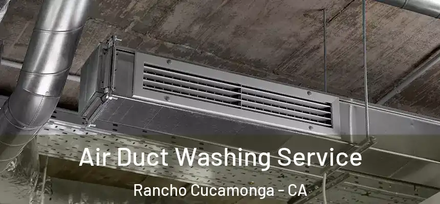  Air Duct Washing Service Rancho Cucamonga - CA
