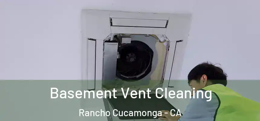Basement Vent Cleaning Rancho Cucamonga - CA