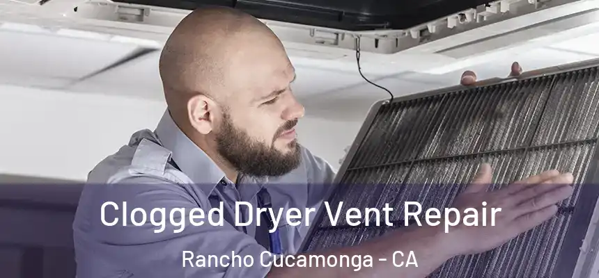  Clogged Dryer Vent Repair Rancho Cucamonga - CA