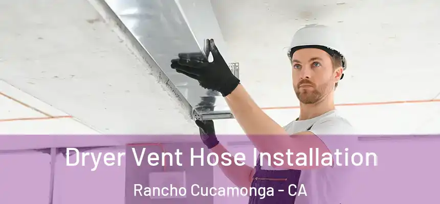  Dryer Vent Hose Installation Rancho Cucamonga - CA