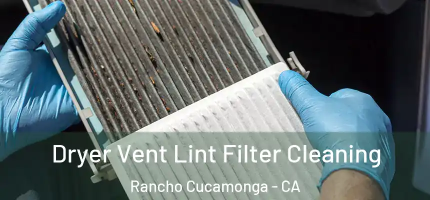  Dryer Vent Lint Filter Cleaning Rancho Cucamonga - CA