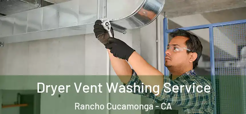  Dryer Vent Washing Service Rancho Cucamonga - CA