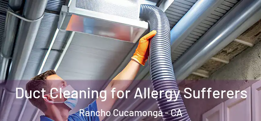  Duct Cleaning for Allergy Sufferers Rancho Cucamonga - CA