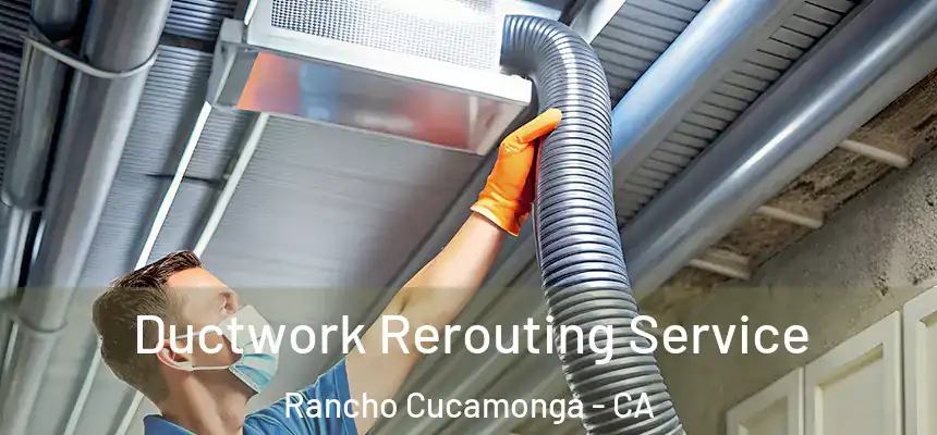  Ductwork Rerouting Service Rancho Cucamonga - CA