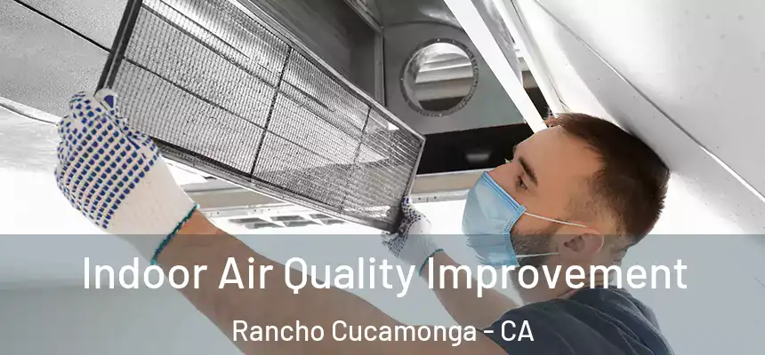  Indoor Air Quality Improvement Rancho Cucamonga - CA