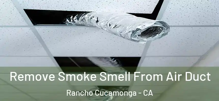 Remove Smoke Smell From Air Duct Rancho Cucamonga - CA
