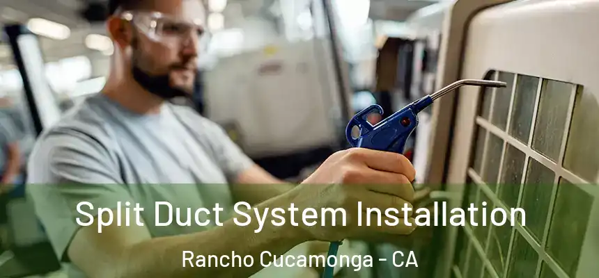  Split Duct System Installation Rancho Cucamonga - CA