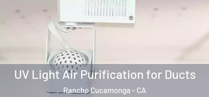  UV Light Air Purification for Ducts Rancho Cucamonga - CA