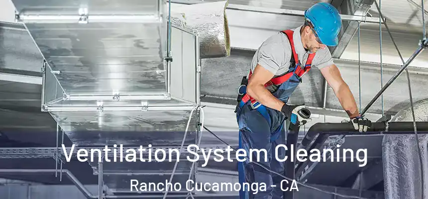  Ventilation System Cleaning Rancho Cucamonga - CA
